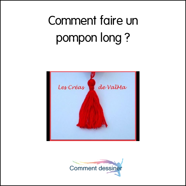 Comment faire un pompon long